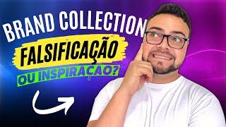 A verdade sobre Brand Collection! Inspiração ou falsificação?