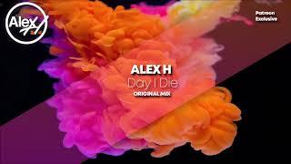 Alex H - Day I Die (Original Mix)