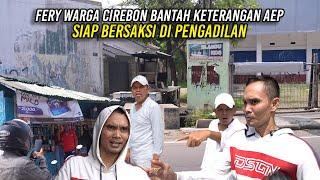 FERY WARGA CIREBON BANTAH KETERANGAN AEP | SIAP BERSAKSI DI PENGADILAN