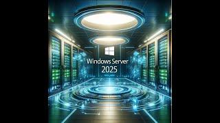 Microsoft Server 2025 Preview - First look into Quality!