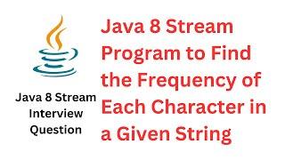 Java 8 Stream Program to Find the Frequency of Each Character in a Given String @RameshFadatare