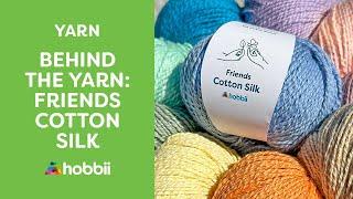 Behind the Yarn: Friends Cotton Silk