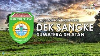 Dek Sangke - Lagu Daerah Sumatera Selatan (Lirik dan Terjemahan)