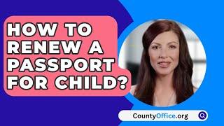 How To Renew A Passport For Child? - CountyOffice.org