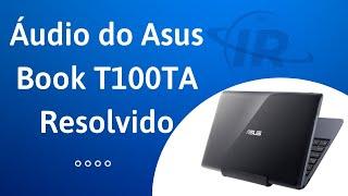 Problema de áudio no Asus Book T100TA resolvidos - 2022