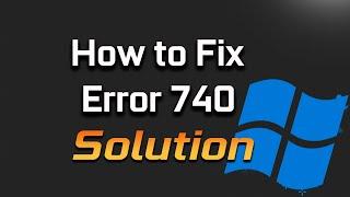 How to Fix Error 740 Message In Command Prompt Window in Windows 11/10