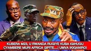 KUBERA M23, U RWANDA RUGIYE KUBA IGIHUGU CYAMBERE MURI AFRICA GIFITE....! UMVA IKIGANIRO!