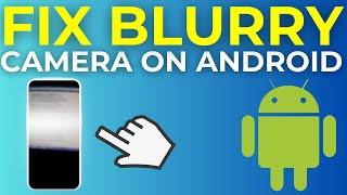 How To Fix Blurry Camera On Android (2024)