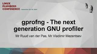 gprofng - The next generation GNU profiler - Mr Ruud van der Pas/Mr Vladimir Mezentsev