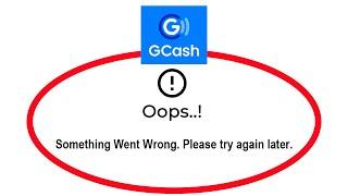 How To Fix GCash App Oops Something Went Wrong Please Try Again Later Error