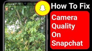 How To Fix Camera Quality on Snapchat in 2022 |How To improve Snapchat Camera Quality Better Android