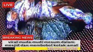 Video viral muda mudi berbuat mesum dalam mesjid dan membobol kotak amal dimoros SulSel 21/6/21