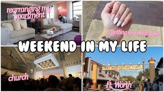 WEEKEND IN MY LIFE | Rearranging My Apartment, Ft. Worth Stock Yards, Getting My Nails Done + more