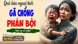 Truyện cực hay triệu người rơi lệ GÃ CHỒNG PHẢN BỘI | Đêm Khuya Khó Ngủ  #demkhuyakhongu