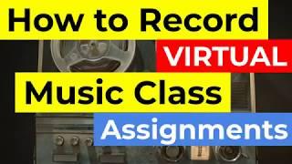 How to Record Virtual Music Class Assignments: Tutorial with Gregory Pavliv