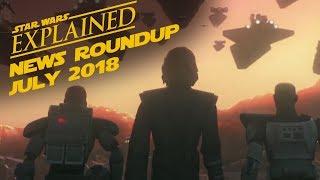July 2018 Star Wars News Roundup