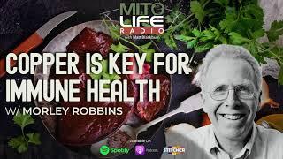 Copper is Key For Immune Health w/ Morley Robbins | Mitolife Radio Ep.  #071