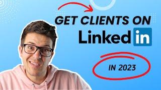 How To Get CLIENTS On LinkedIn In 2023 | The ULTIMATE GUIDE #linkedinprofile #linkedinstrategy