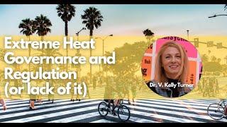 Extreme Heat Governance and Regulation (or lack of it) with Dr. V. Kelly Turner at UCLA’s...