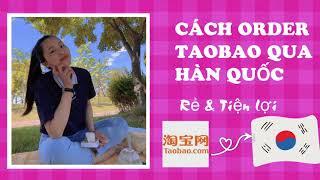 Hướng dẫn chi tiết cách tự order Taobao về Hàn Quốc  - How to order Taobao to Korea #postteam