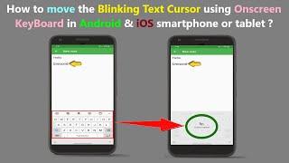 How to move the Blinking Text Cursor using Onscreen KeyBoard in Android & iOS smartphone or tablet ?