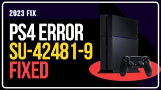 How to Fix PS4 Error Code SU-42481-9 [WORKING METHODS]