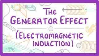 GCSE Physics - Generator Effect / Electromagnetic Induction #81