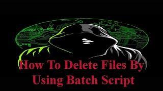 How To Delete Files By Using Batch Script