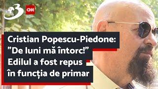 Cristian Popescu-Piedone: ”De luni mă întorc!” Edilul a fost repus în funcția de primar