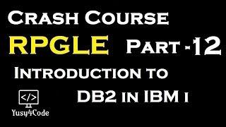 Crash Course RPGLE - Part 12 | Introduction to DB2 in IBM i | yusy4code