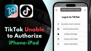 How to Fix 'Unable to Authorize' Error on TikTok iPhone iOS 18