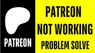 Patreon App Not Working Problem | How To Patreon App Not Opening Problem Solve