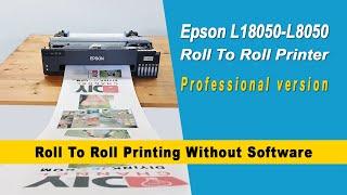 Epson L18050 - L8050 Roll To Roll Printer - Professional Version