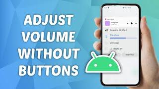 How to Increase/Decrease Volume Without Volume Buttons on Samsung Phone