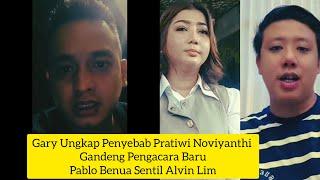 GARY UNGKAP PENYEBAB PRATIWI NOVIYANTHI CARI PENGACARA BARU | PABLO BENUA SENTIL ALVIN LIM