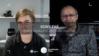 Sony FX6 – A Brief Introduction with Alister Chapman