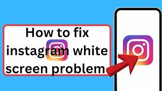 How to fix instagram white screen problem | Instagram not opening white screen problem | 2023 |