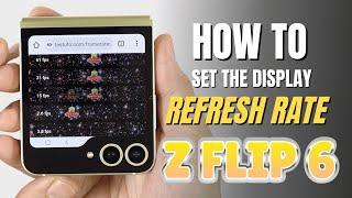 How to set the display refresh rate 120Hz on Samsung Galaxy Z Flip 6