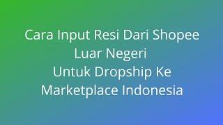 Cara Input Resi Dari Shopee Luar Negeri Ke Marketplace Indonesia