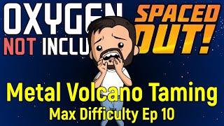 Metal Volcano Taming | ONI Spaced Out | Max Difficulty Ep 10