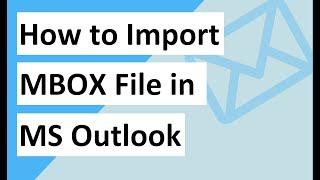 Import MBOX to Outlook 2019, 2016, 2013, etc. - A Simple Trick