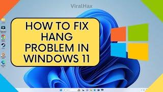 How to Solve Hang Problem in Laptop Windows 11 | Windows 11 Hanging Problem