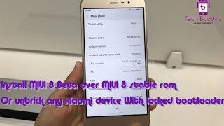 Install MIUI 8 Beta over MIUI 8 stable rom Or unbrick an xiaomi device With locked bootloader