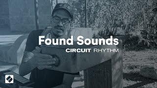Circuit Rhythm - Found Sounds // Novation