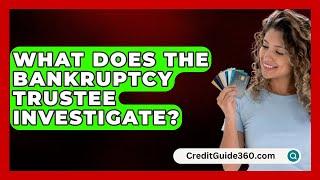 What Does the Bankruptcy Trustee Investigate? - CreditGuide360.com