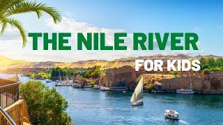 The Nile River for Kids | Facts About The Nile River | Longest River In The World