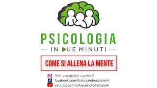 Come si allena la mente - Psicologia in due minuti