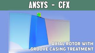 Axial compressor with circumferential groove casing treatment CFD Analysis | Ansys CFX