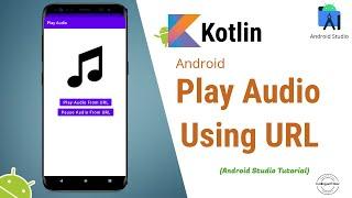 Play Audio in Android Studio | From URL | Kotlin | Android Studio Tutorial