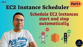 AWS EC2 Instance Scheduler | Start and Stop EC2 instances automatically |  Part 1